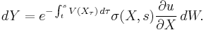 dY=e^{-  \int_t^s V(X_\tau)\, d\tau}\sigma(X,s)\frac{\partial u}{\partial X}\,dW.