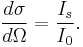 {d \sigma \over d \Omega} = \frac{I_s}{I_0}.