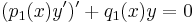 (p_1(x) y^\prime)^\prime %2B q_1(x) y = 0 \,