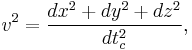  v^2 = \frac{dx^2%2Bdy^2%2Bdz^2}{dt_c^2} , \,