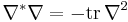  \nabla^* \nabla =  - \text{tr}\, \nabla^2