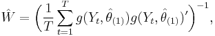 \hat{W} = \bigg(\frac{1}{T}\sum_{t=1}^T g(Y_t,\hat\theta_{(1)})g(Y_t,\hat\theta_{(1)})'\bigg)^{-1},