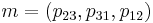  m = \left( p_{23}, p_{31}, p_{12} \right) 