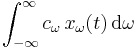 \int_{-\infty}^{\infty} c_{\omega}\,x_{\omega}(t) \, \operatorname{d}\omega