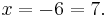 x = -6 = 7 .