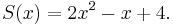 S(x)=2x^2-x%2B4.\,\!