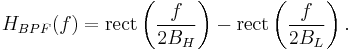  H_{BPF}(f) = \mathrm{rect}\left( \frac{f}{2B_H} \right) - \mathrm{rect}\left( \frac{f}{2B_L} \right).