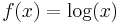 f(x) = \log(x)