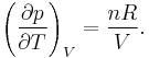 \left( \frac{\partial p}{\partial T} \right)_{V} = \frac{n R}{V}.