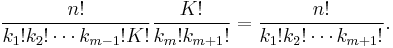  \frac{n!}{k_1! k_2! \cdots k_{m-1}!K!} \frac{K!}{k_m! k_{m%2B1}!}=\frac{n!}{k_1! k_2! \cdots k_{m%2B1}!}.