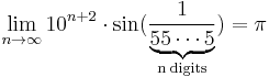 \lim_{n\rightarrow \infty} 10^{n%2B2}\cdot \sin(\frac{1}{\underbrace{55\cdots5}_{\mathrm{n\; digits}}}) = \pi\!