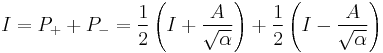 I=P_%2B %2B P_-= \frac{1}{2}\left(I%2B\frac{A}{\sqrt{\alpha}}\right) 
%2B \frac{1}{2}\left(I-\frac{A}{\sqrt{\alpha}}\right)
