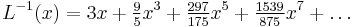 
   L^{-1}(x) = 3 x %2B \tfrac{9}{5} x^3 %2B \tfrac{297}{175} x^5 %2B \tfrac{1539}{875} x^7 %2B \dots
 