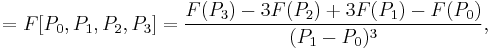 =F[P_0,P_1,P_2,P_3]=\frac{F(P_3)-3F(P_2)%2B3F(P_1)-F(P_0)}{(P_1-P_0)^3},\,\!