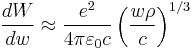 \frac{dW}{dw}\approx \frac{e^2}{4\pi \varepsilon_0c}\left ( \frac{w \rho}{c} \right )^{1/3}