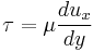 \tau = \mu \frac{du_x}{dy}