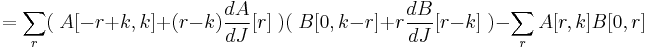 
= \sum_r (\; A[-r%2Bk,k] %2B (r-k){dA \over dJ}[r]\; )
(\; B[0,k-r] %2B r {dB\over dJ}[r-k] \; ) -
\sum_r A[r,k]B[0,r]
\,