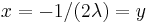 x=-1/(2\lambda)=y