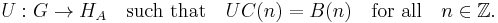 U: G \rightarrow H_A \quad \mbox{such that} \quad UC(n) = B(n) \quad \mbox{for all} \quad n \in {\mathbb Z}.