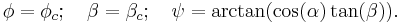 \phi=\phi_c;\quad\beta=\beta_c;\quad\psi=\arctan(\cos(\alpha)\tan(\beta)).\,\!