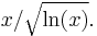 x/{\sqrt{\ln(x)}}.