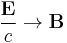 \frac{\mathbf E}{c} \to \mathbf B