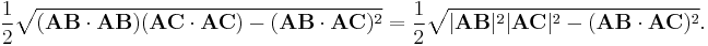 
\frac{1}{2} \sqrt{(\mathbf{AB} \cdot \mathbf{AB})(\mathbf{AC} \cdot \mathbf{AC}) -(\mathbf{AB} \cdot \mathbf{AC})^2} =\frac{1}{2} \sqrt{ |\mathbf{AB}|^2 |\mathbf{AC}|^2 -(\mathbf{AB} \cdot \mathbf{AC})^2}.\,
