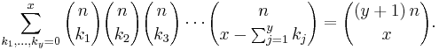 
\sum_{k_1,\dots,k_y = 0}^x {n\choose k_1} {n\choose k_2} {n\choose k_3} \cdots {n \choose x - \sum_{j = 1}^y k_j } = { \left( y %2B 1 \right) n \choose x}.
