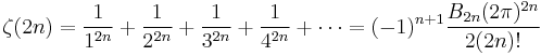 \zeta(2n)= \frac{1}{1^{2n}} %2B \frac{1}{2^{2n}} %2B \frac{1}{3^{2n}} %2B \frac{1}{4^{2n}} %2B \cdots = (-1)^{n%2B1}\frac{B_{2n}(2\pi)^{2n}}{2(2n)!}\!