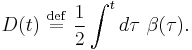 
D(t) \ \stackrel{\mathrm{def}}{=}\   \frac{1}{2} \int^{t} d\tau \ \beta(\tau).
