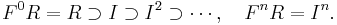  F^0{R}=R\supset I\supset I^2\supset\cdots, \quad F^n{R}=I^n.