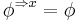 \phi^{\Rightarrow x} = \phi\,