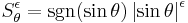 S_{\theta}^{\epsilon} = \operatorname{sgn}(\sin \theta)\left|\sin\theta\right|^\epsilon