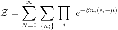 
\mathcal{Z} = \sum_{N=0}^\infty\,\sum_{\{n_i\}}\,\prod_i\ e^{-\beta n_i(\epsilon_i-\mu)}
