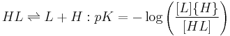 HL \rightleftharpoons L%2BH:pK =-\log \left(\frac{[L]\{H\}}{[HL]} \right) 