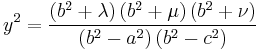 
y^{2} = \frac{\left( b^{2} %2B \lambda \right) \left( b^{2} %2B \mu \right) \left( b^{2} %2B \nu \right)}{\left( b^{2} - a^{2}  \right) \left( b^{2} - c^{2} \right)}
