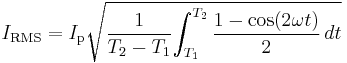 I_{\mathrm{RMS}} = I_\mathrm{p}\sqrt {{1 \over {T_2-T_1}} {\int_{T_1}^{T_2} {{1 - \cos(2\omega t) \over 2}}\, dt}}