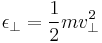 \epsilon_\perp = \frac{1}{2}mv_\perp^2