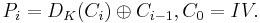 P_i = D_K(C_i) \oplus C_{i-1}, C_0 = IV.