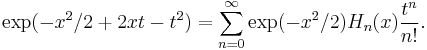 \exp (-x^2/2 %2B 2xt-t^2) = \sum_{n=0}^\infty \exp (-x^2/2) H_n(x) \frac {t^n}{n!}.\,\!