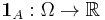 \mathbf{1}_A�: \Omega \rightarrow \Bbb{R}