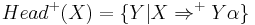 Head^%2B(X) = \{Y|X \Rightarrow^%2B Y \alpha \}