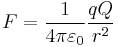  F = \frac{1}{4\pi\varepsilon_0}\frac{qQ}{r^2} \,\!