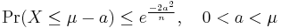 \Pr( X \le \mu-a) \le e^{\frac{-2a^2}{n}}, \quad 0 < a < \mu