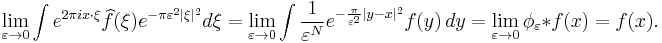 \lim_{\varepsilon\to 0}\int e^{2\pi i x\cdot\xi}\widehat{f}(\xi)e^{-\pi\varepsilon^2|\xi|^2}d\xi = \lim_{\varepsilon\to 0}\int \frac{1}{\varepsilon^N}e^{-\frac{\pi}{\varepsilon^2}|y - x|^2}f(y)\,dy = \lim_{\varepsilon\to 0}\phi_{\varepsilon} * f (x) = f(x).