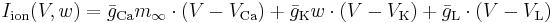 I_\mathrm{ion}(V,w) = \bar{g}_\mathrm{Ca} m_{\infty}\cdot(V-V_\mathrm{Ca}) %2B \bar{g}_\mathrm{K} w\cdot(V-V_\mathrm{K}) %2B \bar{g}_\mathrm{L}\cdot(V-V_\mathrm{L})