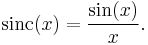 \mathrm{sinc}(x) = \frac{\sin(x)}{x}.\,\!