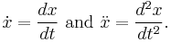 \dot{x} = \frac{dx}{dt}\text{ and }\ddot{x} = \frac{d^2x}{dt^2}.