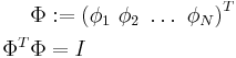 
\begin{align}
\Phi &:=\left(\phi_1~\phi_2~\ldots~\phi_N\right)^T\\
\Phi^T \Phi &=I
\end{align}
