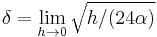 \delta=\lim_{h\rightarrow0}\sqrt{h/(24\alpha)}